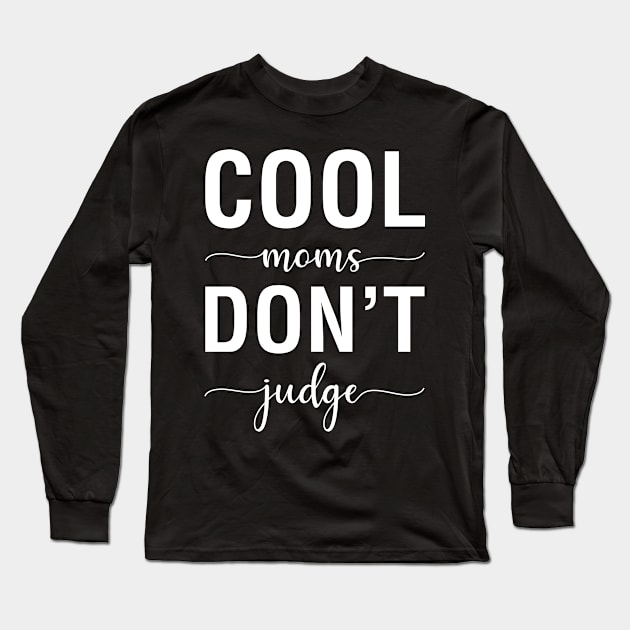 Cool Moms Don't Judge Long Sleeve T-Shirt by CityNoir